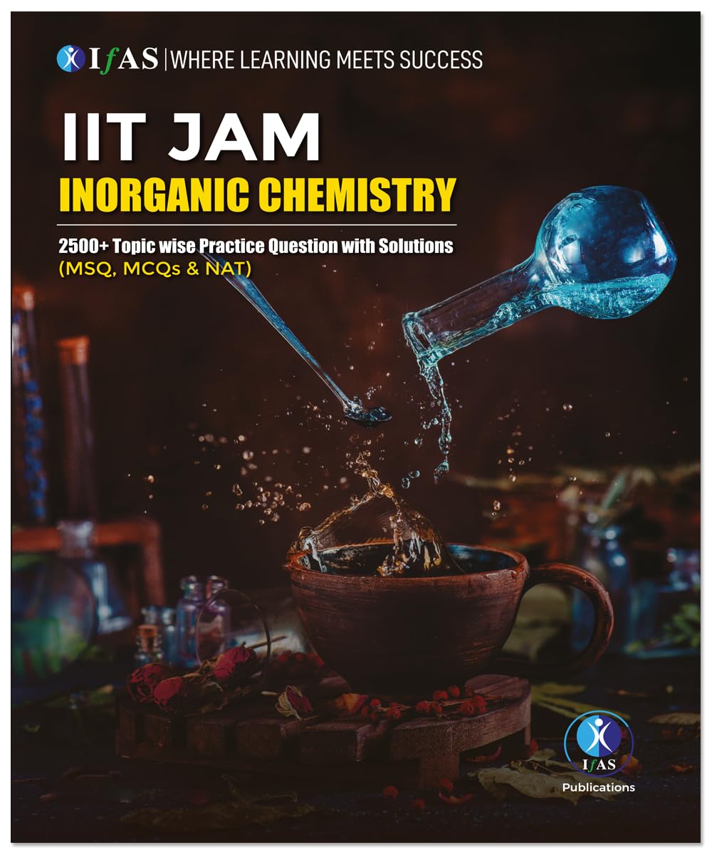 IIT JAM Inorganic Chemistry Book 2500+ Practice Questions with Solutions - Topicwise Practice Questions with Solutions (MSQ, MCQ & NAT)